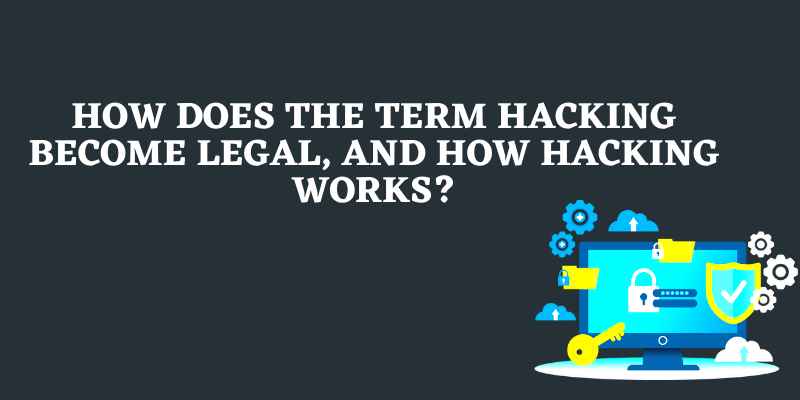How does Term Hacking Become Legal, And How Hacking Works?