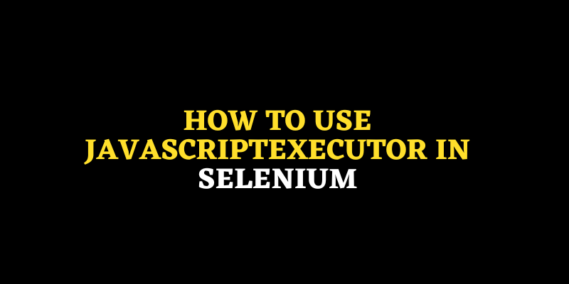 How to use JavascriptExecutor in Selenium