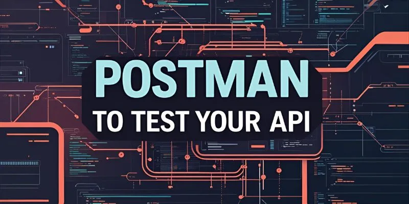 Using Postman to Test Your API Like a Pro